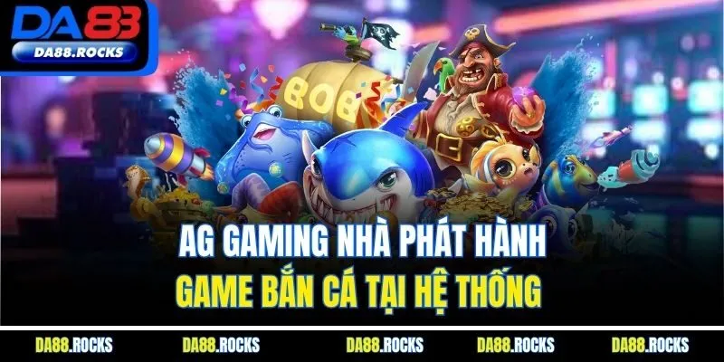 AG gaming nhà phát hành game bắn cá tại hệ thống