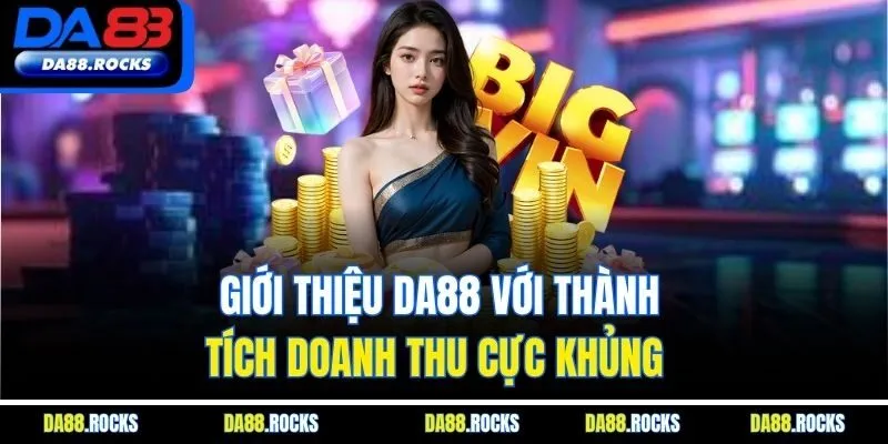 Giới thiệu Da88 với thành tích doanh thu cực khủng