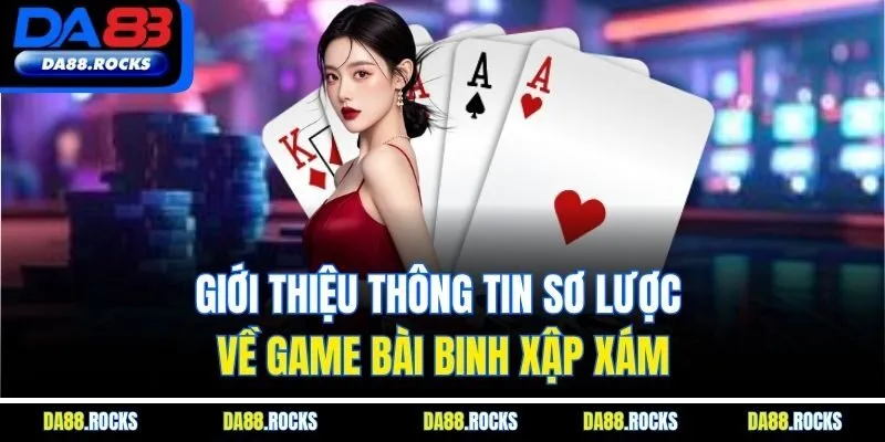 Giới thiệu thông tin sơ lược về game bài binh xập xám