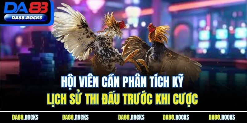 Hội viên cần phân tích kỹ lịch sử thi đấu trước khi cược