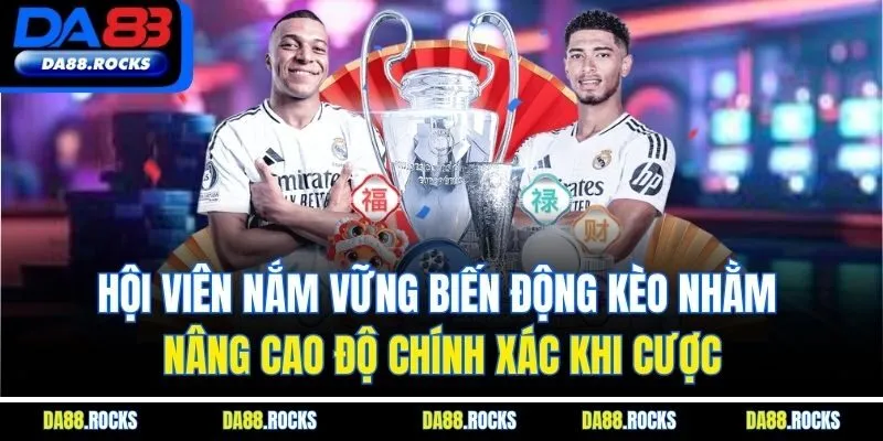 Hội viên nắm vững biến động kèo nhằm nâng cao độ chính xác khi cược