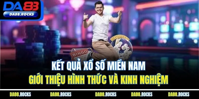 Kết Quả Xổ Số Miền Nam - Giới Thiệu Hình Thức Và Kinh Nghiệm