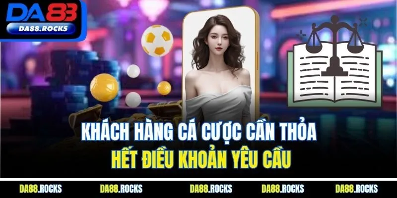 Khách hàng cá cược cần thỏa hết điều khoản yêu cầu