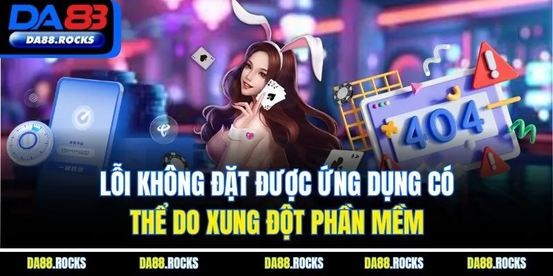Lỗi không đặt được ứng dụng có thể do xung đột phần mềm