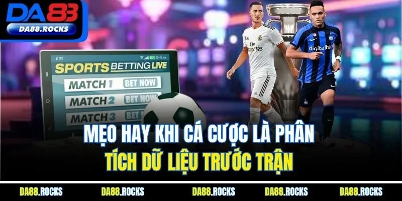 Mẹo hay khi cá cược là phân tích dữ liệu trước trận