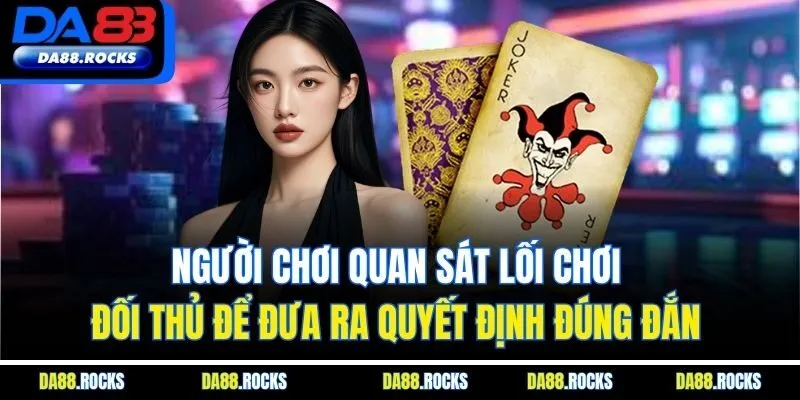 Người chơi quan sát lối chơi đối thủ để đưa ra quyết định đúng đắn