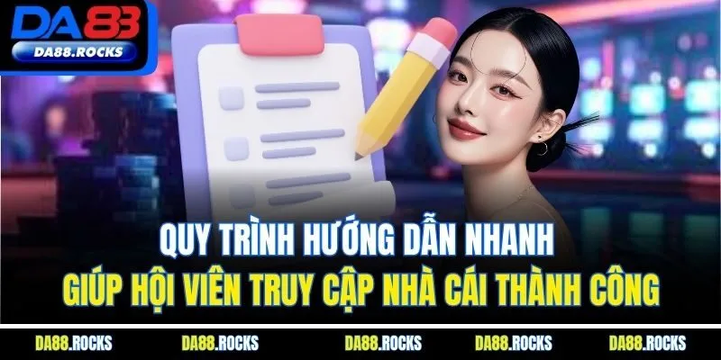 Quy trình hướng dẫn nhanh giúp hội viên truy cập nhà cái thành công