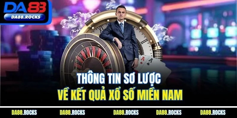 Thông tin sơ lược về kết quả xổ số miền Nam