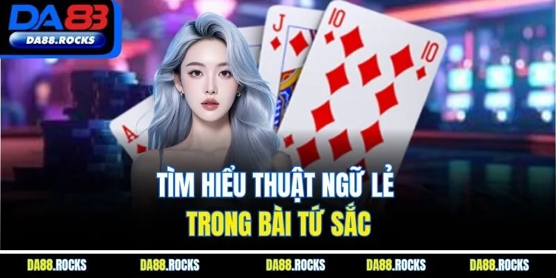 Tìm hiểu thuật ngữ lẻ trong bài tứ sắc