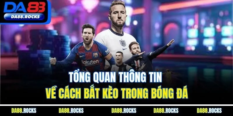 Tổng quan thông tin về cách bắt kèo trong bóng đá