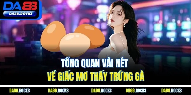Tổng quan vài nét về giấc mơ thấy trứng gà