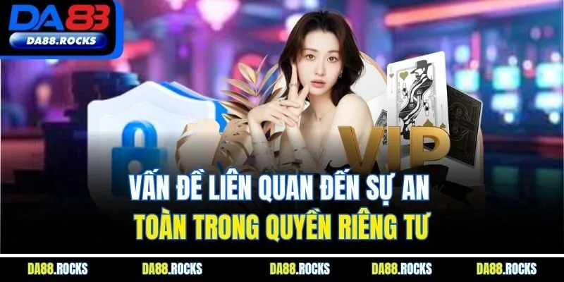 Vấn đề liên quan đến sự an toàn trong quyền riêng tư