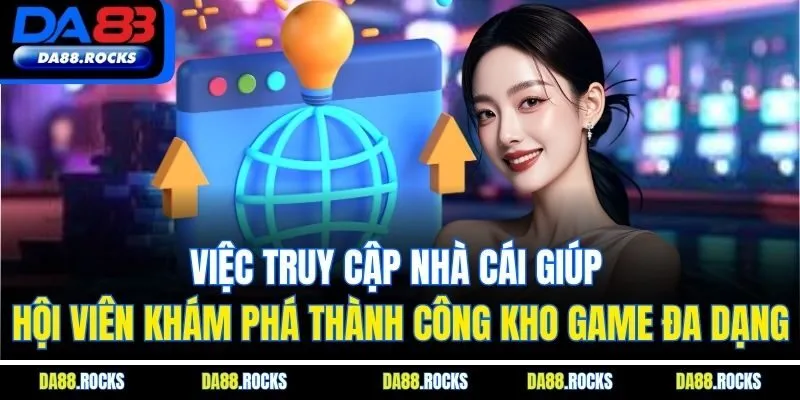 Việc truy cập nhà cái giúp hội viên khám phá thành công kho game đa dạng