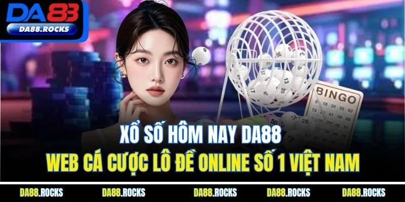 Xổ Số Hôm Nay DA88 - Web Cá Cược Lô Đề Online Số 1 Việt Nam